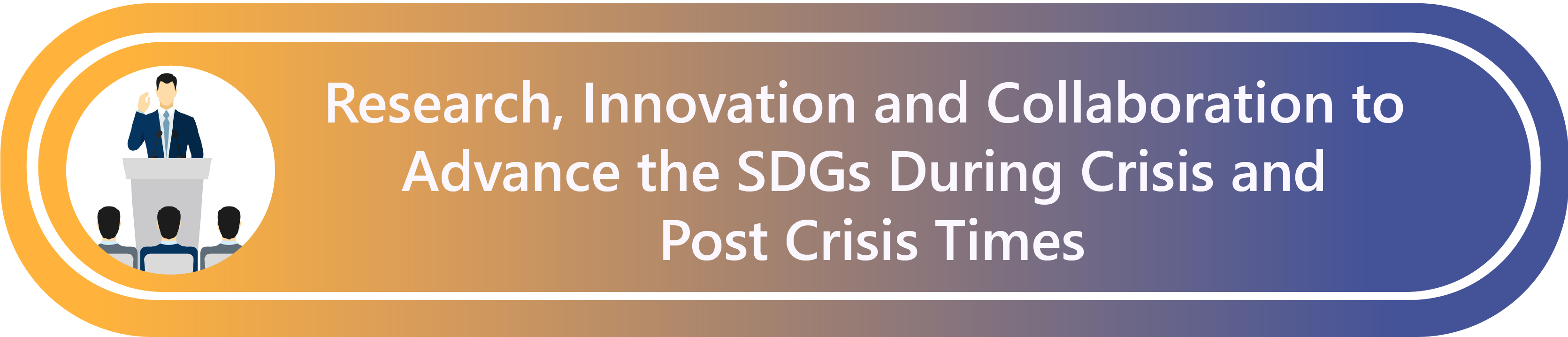 RESEARCH, INNOVATION AND COLLABORATION TO ADVANCE THE SDGS DURING CRISIS AND POST CRISIS TIMES.png